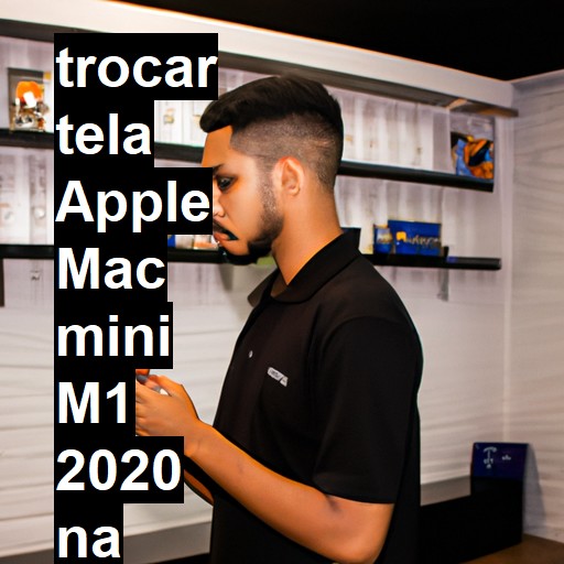 TROCAR TELA APPLE MAC MINI M1 2020 | Veja o preço