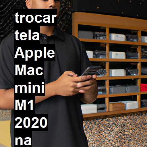 TROCAR TELA APPLE MAC MINI M1 2020 | Veja o preço