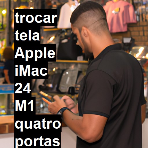 TROCAR TELA APPLE IMAC 24 M1 QUATRO PORTAS 2021 | Veja o preço