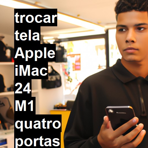 TROCAR TELA APPLE IMAC 24 M1 QUATRO PORTAS 2021 | Veja o preço