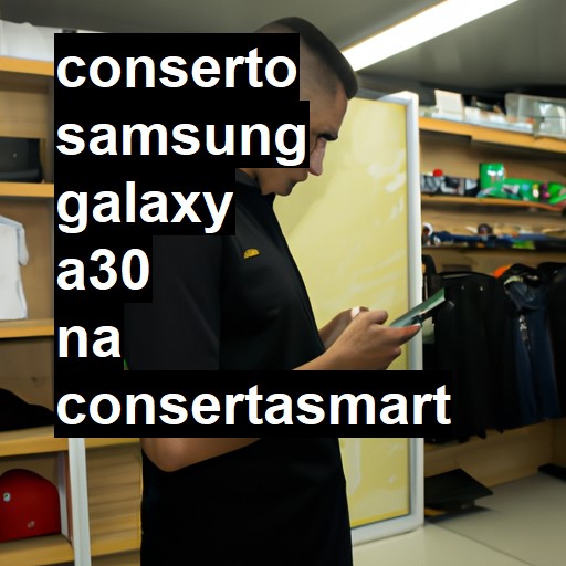 Conserto em Samsung Galaxy A30 | Veja o preço