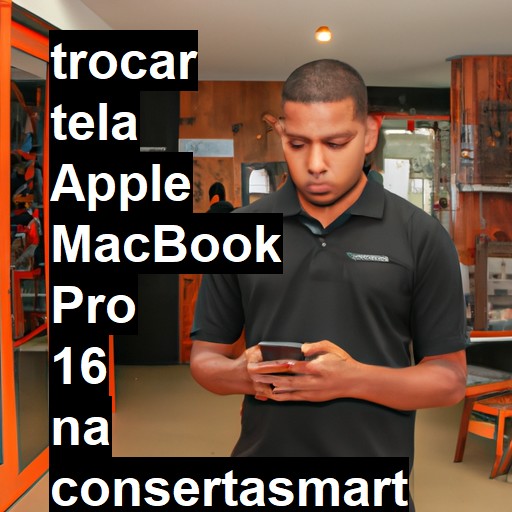 TROCAR TELA APPLE MACBOOK PRO 16 | Veja o preço