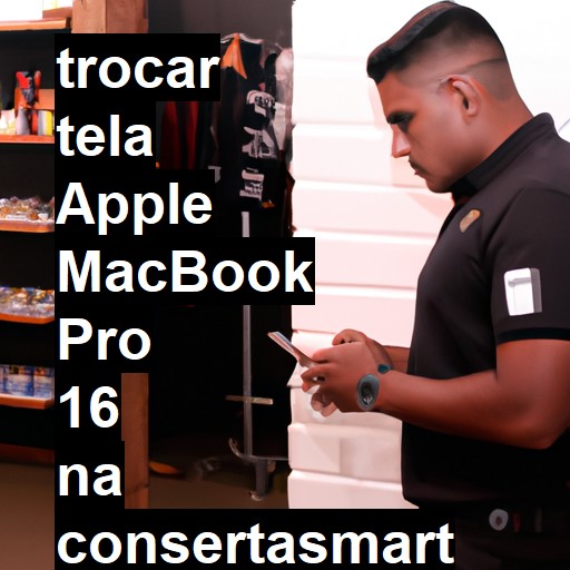 TROCAR TELA APPLE MACBOOK PRO 16 | Veja o preço