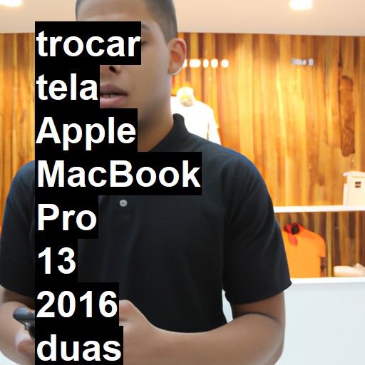 TROCAR TELA APPLE MACBOOK PRO 13 2016 DUAS PORTAS | Veja o preço