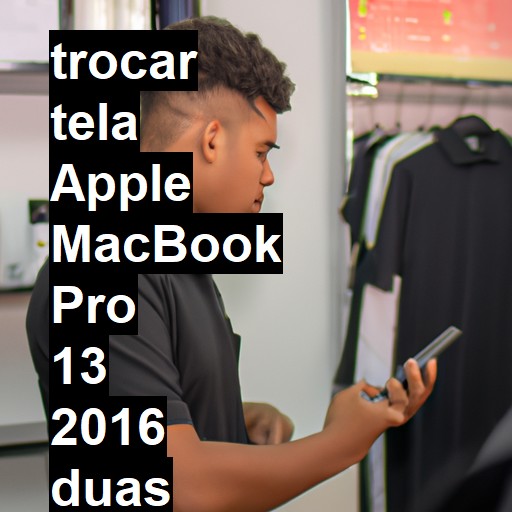 TROCAR TELA APPLE MACBOOK PRO 13 2016 DUAS PORTAS | Veja o preço