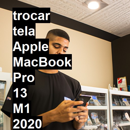 TROCAR TELA APPLE MACBOOK PRO 13 M1 2020 | Veja o preço