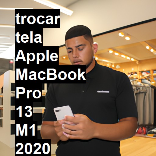 TROCAR TELA APPLE MACBOOK PRO 13 M1 2020 | Veja o preço