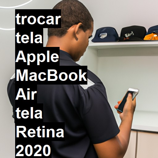 TROCAR TELA APPLE MACBOOK AIR TELA RETINA 2020 | Veja o preço