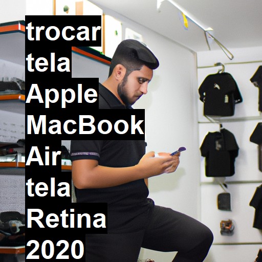 TROCAR TELA APPLE MACBOOK AIR TELA RETINA 2020 | Veja o preço