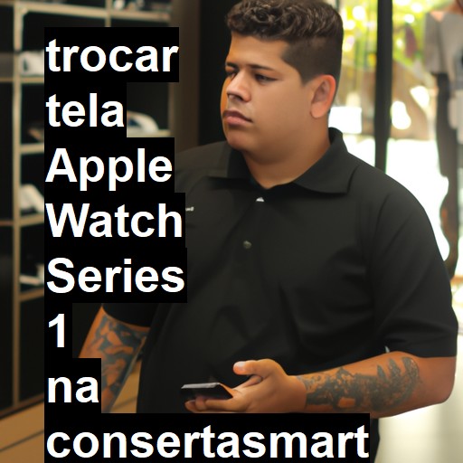 TROCAR TELA APPLE WATCH SERIES 1 | Veja o preço