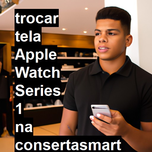 TROCAR TELA APPLE WATCH SERIES 1 | Veja o preço