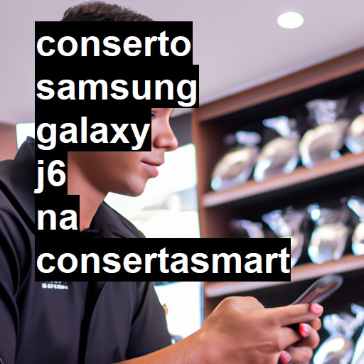 Conserto em Samsung Galaxy J6 | Veja o preço