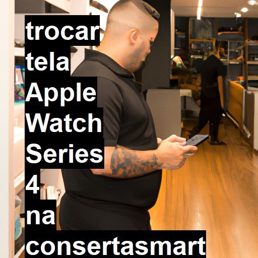 TROCAR TELA APPLE WATCH SERIES 4 | Veja o preço