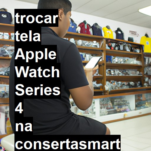 TROCAR TELA APPLE WATCH SERIES 4 | Veja o preço