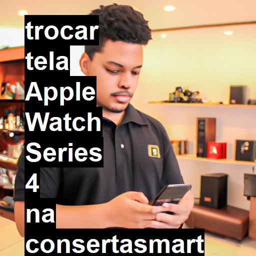 TROCAR TELA APPLE WATCH SERIES 4 | Veja o preço