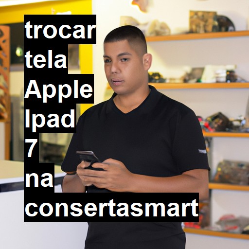 TROCAR TELA APPLE IPAD 7 | Veja o preço