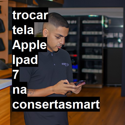 TROCAR TELA APPLE IPAD 7 | Veja o preço