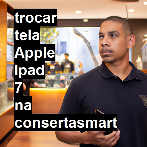 TROCAR TELA APPLE IPAD 7 | Veja o preço