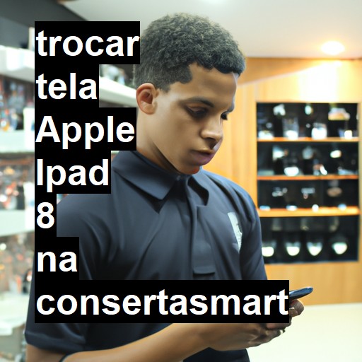 TROCAR TELA APPLE IPAD 8 | Veja o preço