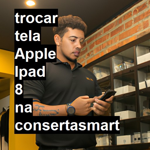 TROCAR TELA APPLE IPAD 8 | Veja o preço