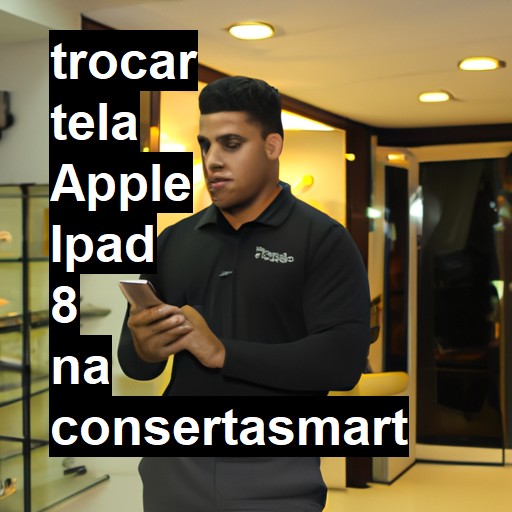 TROCAR TELA APPLE IPAD 8 | Veja o preço