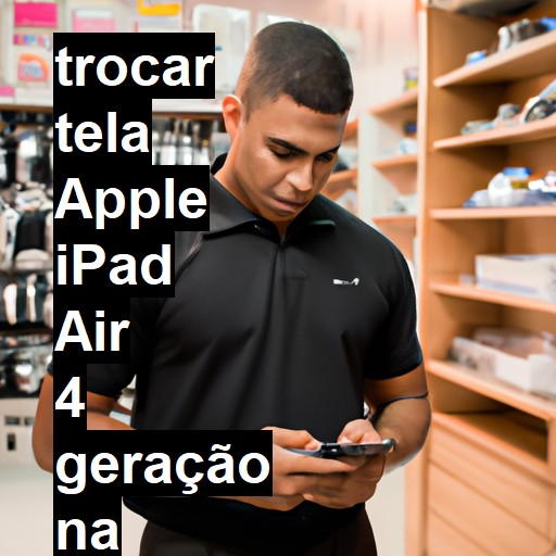 TROCAR TELA APPLE IPAD AIR 4 GERAÇÃO | Veja o preço