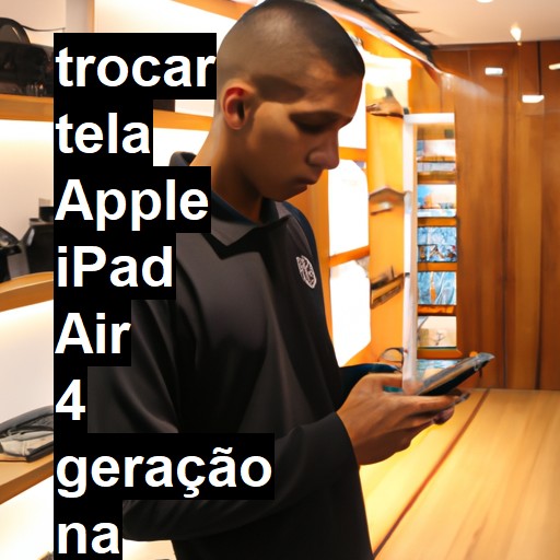 TROCAR TELA APPLE IPAD AIR 4 GERAÇÃO | Veja o preço