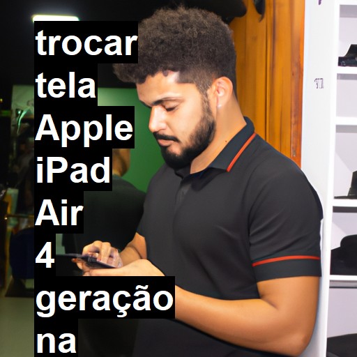 TROCAR TELA APPLE IPAD AIR 4 GERAÇÃO | Veja o preço