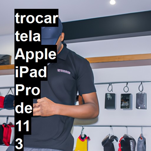 TROCAR TELA APPLE IPAD PRO DE 11 3 GERAÇÃO | Veja o preço