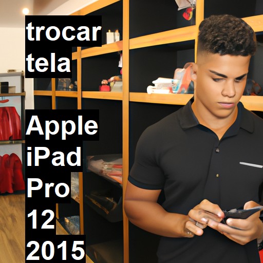 TROCAR TELA  APPLE IPAD PRO 12 2015 | Veja o preço