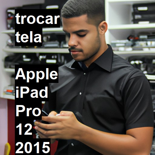 TROCAR TELA  APPLE IPAD PRO 12 2015 | Veja o preço