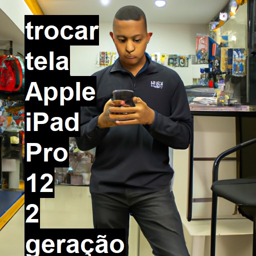 TROCAR TELA APPLE IPAD PRO 12 2 GERAÇÃO | Veja o preço