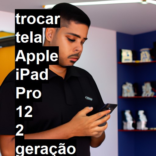 TROCAR TELA APPLE IPAD PRO 12 2 GERAÇÃO | Veja o preço