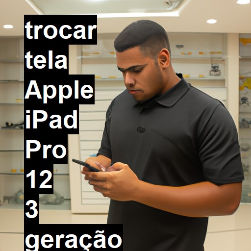 TROCAR TELA APPLE IPAD PRO 12 3 GERAÇÃO | Veja o preço