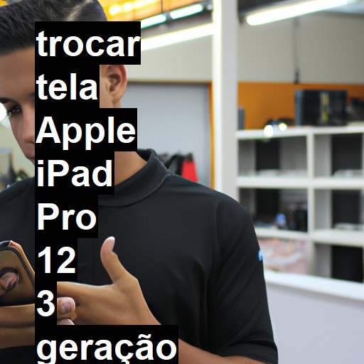 TROCAR TELA APPLE IPAD PRO 12 3 GERAÇÃO | Veja o preço