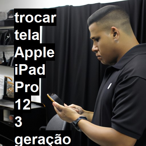 TROCAR TELA APPLE IPAD PRO 12 3 GERAÇÃO | Veja o preço