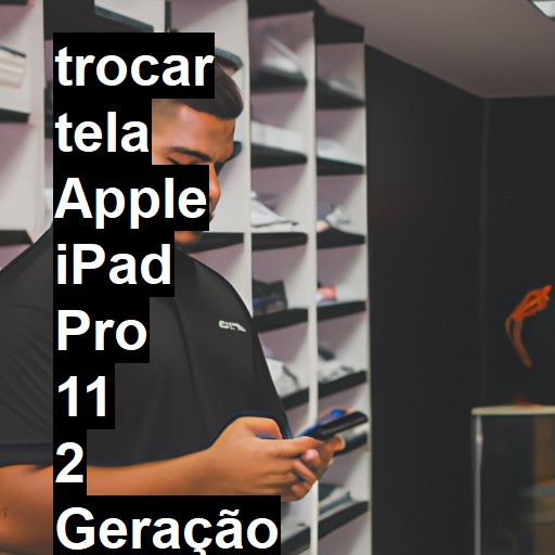 TROCAR TELA APPLE IPAD PRO 11 2 GERAÇÃO | Veja o preço