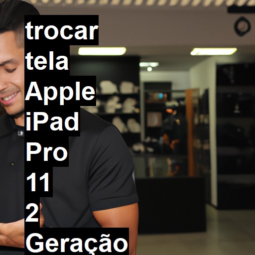 TROCAR TELA APPLE IPAD PRO 11 2 GERAÇÃO | Veja o preço