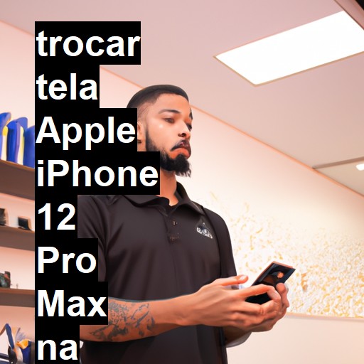 TROCAR TELA APPLE IPHONE 12 PRO MAX | Veja o preço