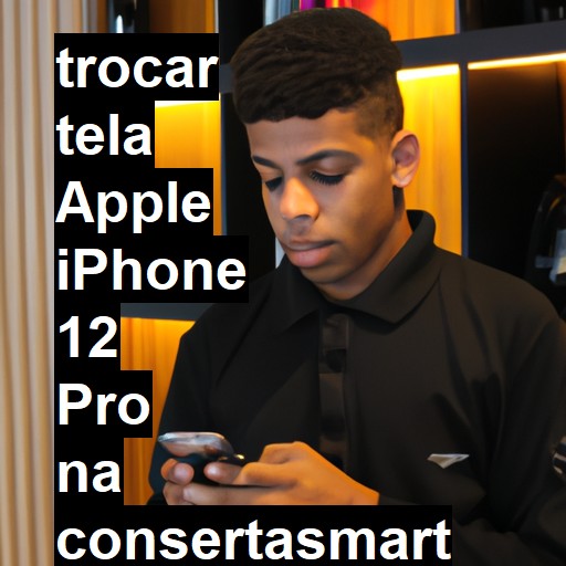 TROCAR TELA APPLE IPHONE 12 PRO | Veja o preço