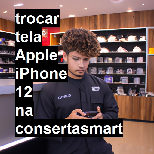 TROCAR TELA APPLE IPHONE 12 | Veja o preço