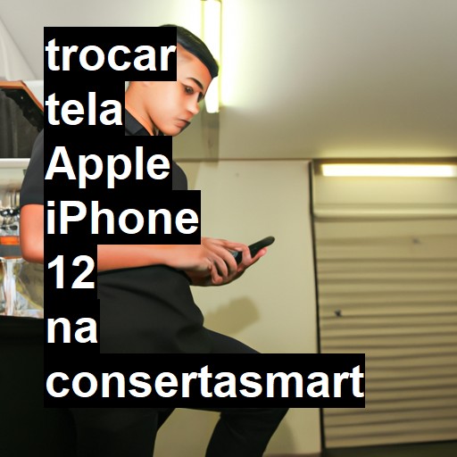 TROCAR TELA APPLE IPHONE 12 | Veja o preço