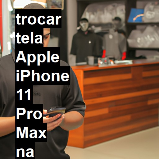 TROCAR TELA APPLE IPHONE 11 PRO MAX | Veja o preço