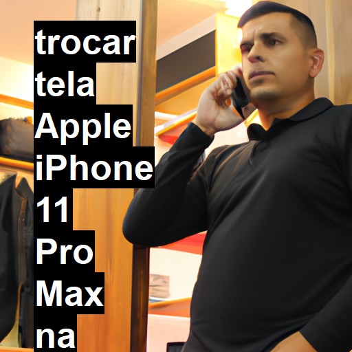 TROCAR TELA APPLE IPHONE 11 PRO MAX | Veja o preço