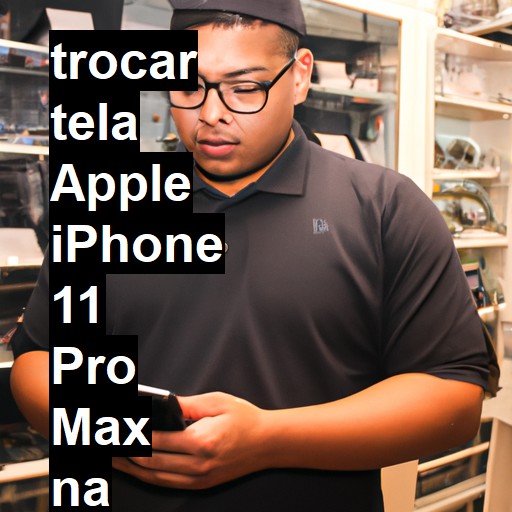 TROCAR TELA APPLE IPHONE 11 PRO MAX | Veja o preço