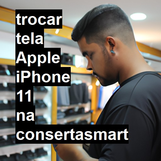 TROCAR TELA APPLE IPHONE 11 | Veja o preço