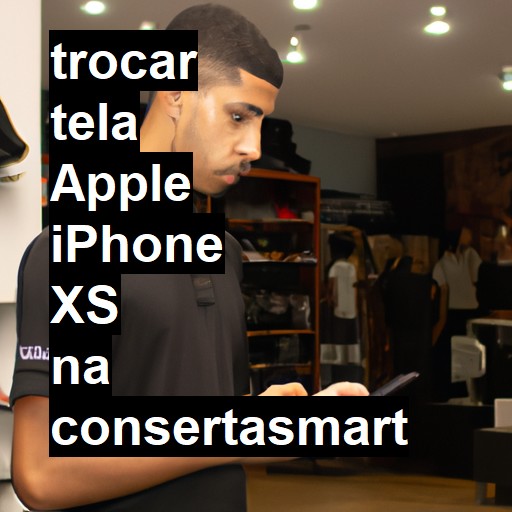 TROCAR TELA APPLE IPHONE XS | Veja o preço