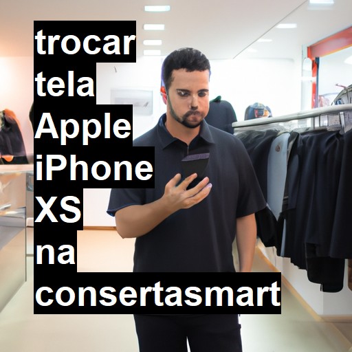 TROCAR TELA APPLE IPHONE XS | Veja o preço