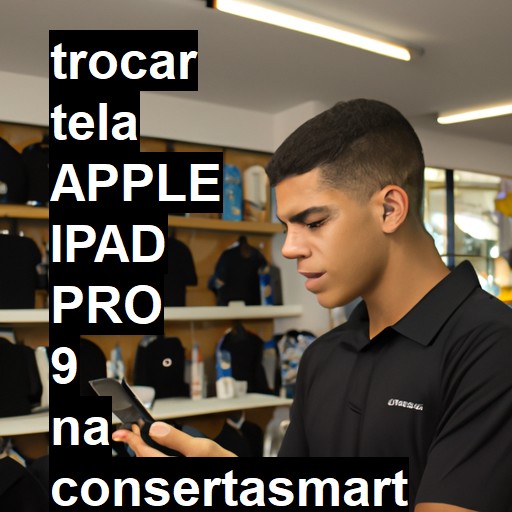 TROCAR TELA APPLE IPAD PRO 9 | Veja o preço