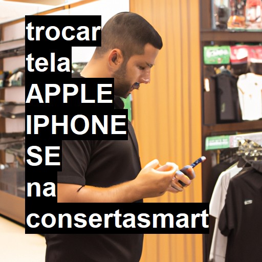 TROCAR TELA APPLE IPHONE SE | Veja o preço